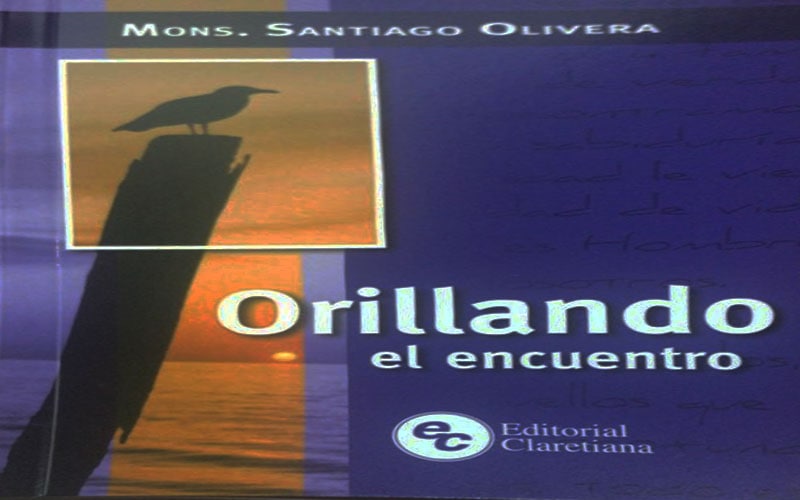 “Orillando el encuentro”, el nuevo libro de Mons. Santiago Olivera
